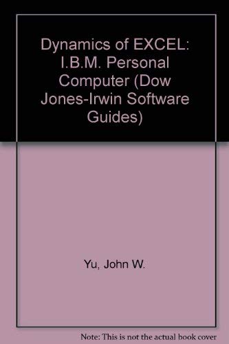 Dynamics of Excel, IBM PC Edition (Dow Jones-Irwin Software Guides) (9781556231063) by Yu, John W.; Demers, Catherine