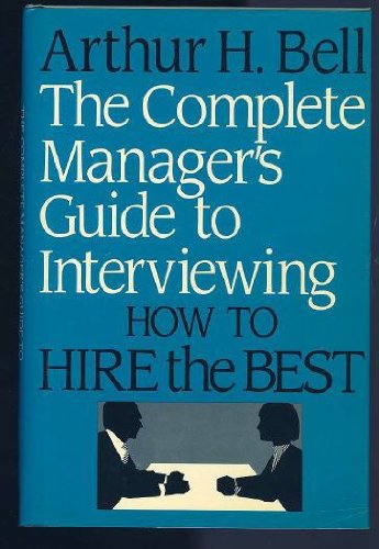 Imagen de archivo de The Complete Manager's Guide to Interviewing : How to Hire the Best a la venta por Top Notch Books