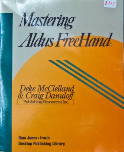 Mastering Aldus Freehand (Desktop Publishing Library) (9781556231186) by McClelland, Deke; Danuloff, Craig
