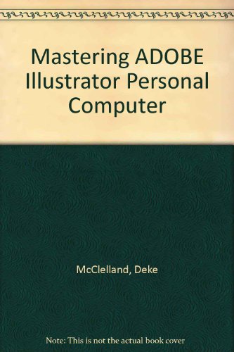 Mastering Adobe Illustrator PC (9781556231582) by McClelland, Deke; Danuloff, Craig