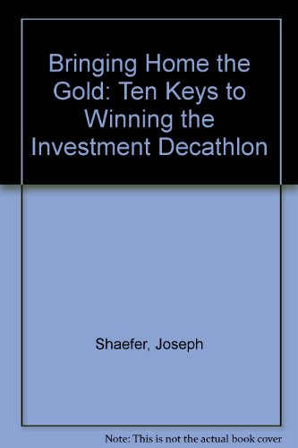 Bringing Home the Gold: 10 Keys to Winning the Investment Decathlon (9781556231612) by Shaefer, Joseph L.