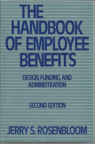 Imagen de archivo de The Handbook of Employee Benefits : Design, Funding and Administration a la venta por Better World Books