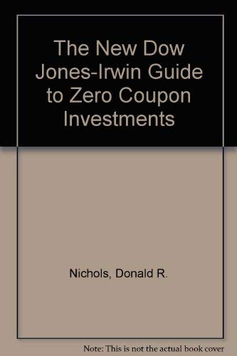 Stock image for The New Dow Jones-Irwin Guide to Zero Coupon Investments for sale by Front Cover Books