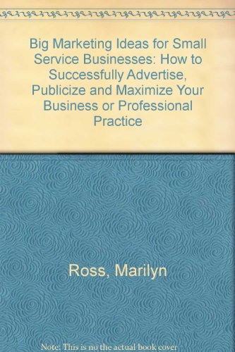 Stock image for Big Marketing Ideas for Small Service Businesses: How to Successfully Advertise Publicize, and Naximize Your Business or Professional Practice for sale by M and M Books