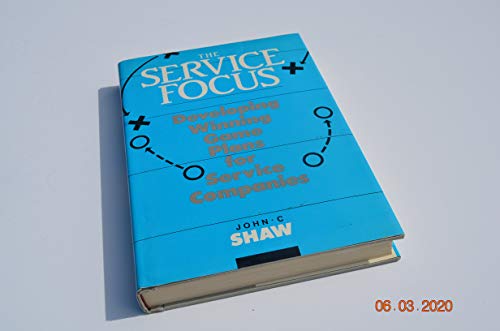 Stock image for The Service Focus : Developing Winning Game Plans for Service Companies for sale by Better World Books