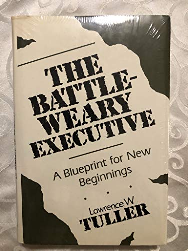 Stock image for The Battle Weary Executive : A Blueprint for New Beginnings for sale by Better World Books