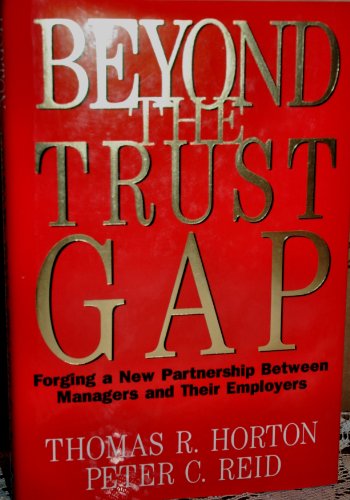 9781556232695: Beyond the Trust Gap: Forging a New Partnership Between Managers and Their Employers: Forging New Partnership Between Companies and Their Managers
