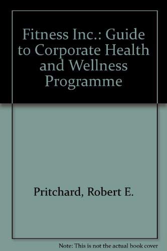 Fitness Inc: A Guide to Corporate Health and Wellness Programs (9781556232749) by Pritchard, Robert E.; Potter, Gregory C.