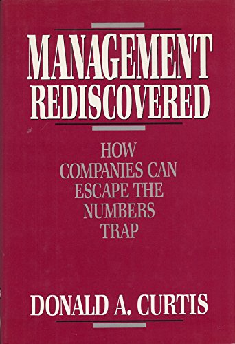 Imagen de archivo de Management Rediscovered : How Companies Can Escape the Numbers Trap a la venta por Better World Books