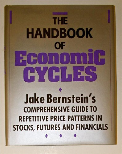 Imagen de archivo de The Handbook of Economic Cycles: Jake Bersteins Comprehensive Guide to Repetitive Price Patterns in Stocks, Futures, and Financials a la venta por Blue Vase Books