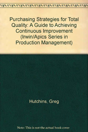 Stock image for Purchasing Strategies for Total Quality: A Guide to Achieving Continuous Improvement (IRWIN/APICS SERIES IN PRODUCTION MANAGEMENT) for sale by The Book Spot