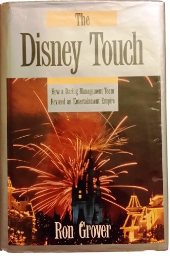 Disney Touch: How a Daring Management Team Revived an Entertainment Empire - Ron Grover