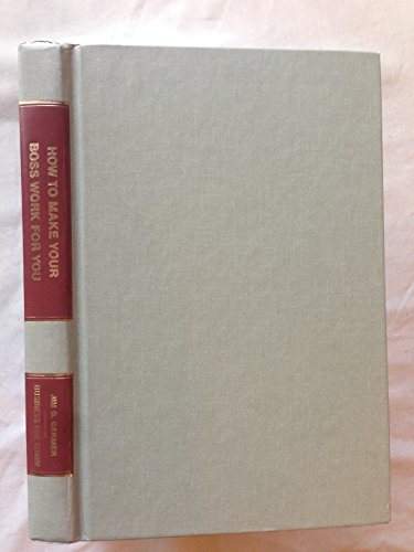 Stock image for How to Make Your Boss Work for You: More Than 200 Hard-Hitting Strategies, Tips, & Tactics for sale by Top Notch Books