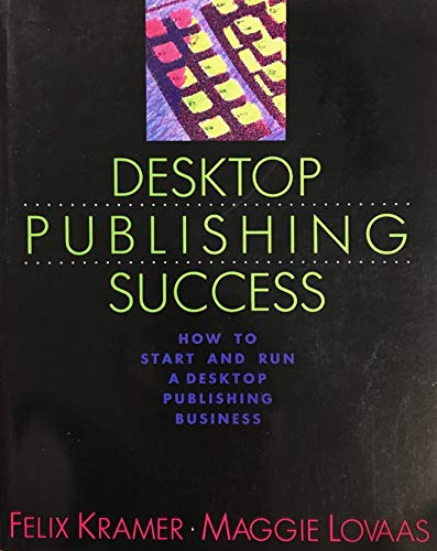 Stock image for Desktop Publishing Success: How to Start and Run a Desktop Publishing Business for sale by Decluttr