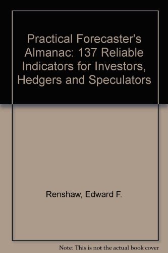 Imagen de archivo de The Practical Forecasters Almanac: 137 Reliable Indicators for Investors, Hedgers, and Speculators a la venta por The Aviator's Bookshelf