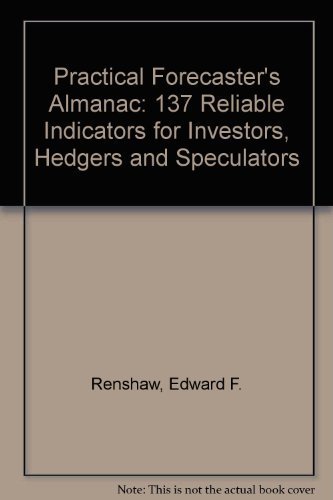 The Practical Forecasters Almanac: 137 Reliable Indicators for Investors, Hedgers, and Speculators