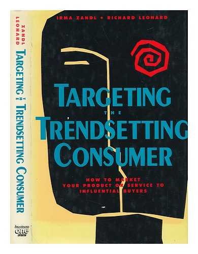 Targeting the Trendsetting Consumer: How to Market Your Product or Service to Influential Buyers (9781556234781) by Zandl, Irma; Leonard, Richard