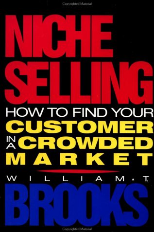 Beispielbild fr Niche Selling : How to Find Your Customer in a Crowded Market zum Verkauf von Better World Books