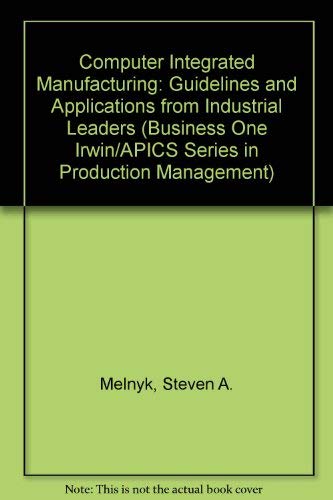 Stock image for Computer Integrated Manufacturing : Guidelines & Applications from Industrial Leaders (APICS Series in Production Management) for sale by The Warm Springs Book Company