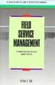 Beispielbild fr Field Service Management: An Integrated Approach to Increasing Customer Satisfaction (BUSINESS ONE IRWIN/APICS LIBRARY OF INTEGRATIVE RESOURCE MANAGEMENT) zum Verkauf von Books From California