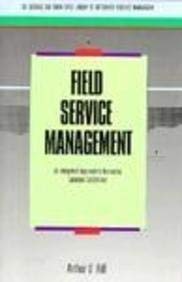 Imagen de archivo de Field Service Management: An Integrated Approach to Increasing Customer Satisfaction (BUSINESS ONE IRWIN/APICS LIBRARY OF INTEGRATIVE RESOURCE MANAGEMENT) a la venta por Books From California