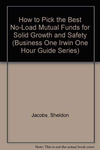 Beispielbild fr How to Pick the Best No-Load Mutual Funds for Solid Growth and Safety (Business One Irwin One Hour Guide Series) zum Verkauf von Wonder Book