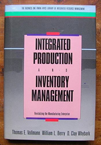 9781556236044: Integrated Production and Inventory Management: Revitalizing the Manufacturing Enterprise (BUSINESS ONE IRWIN/APICS LIBRARY OF INTEGRATIVE RESOURCE MANAGEMENT)