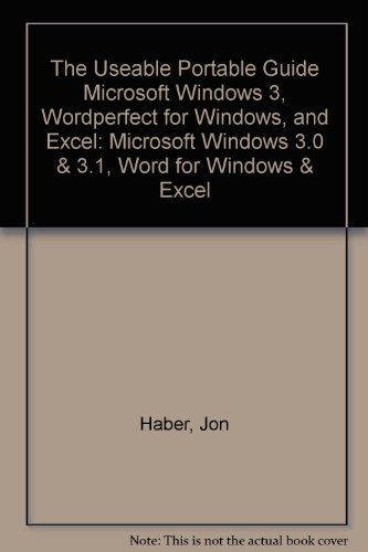 Imagen de archivo de The Useable Portable Guide Microsoft Windows 3, Wordperfect for Windows, and Excel: Microsoft Windows 3.0 & 3.1, Word for Windows & Excel a la venta por Bookmans