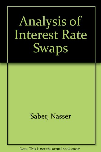 Interest Rate Swaps : Valuation, Trading and Processing - Saber, Nasser