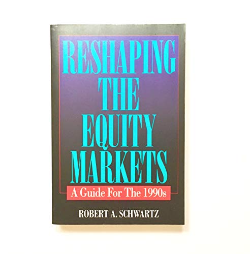 9781556236822: Reshaping the Equity Markets: A Guide for the 1990s