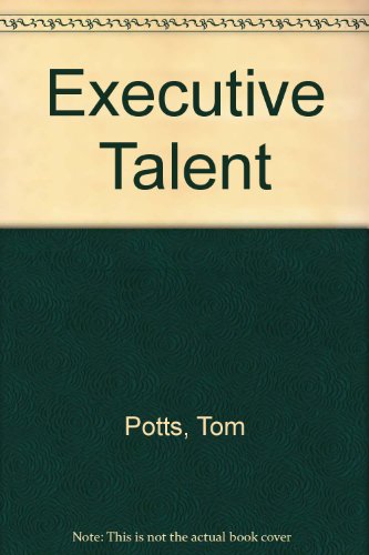 Executive Talent: How to Identify and Develop the Best