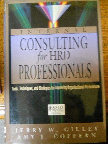 Internal Consulting for Hrd Professionals: Tools, Techniques, and Strategies for Improving Organi...