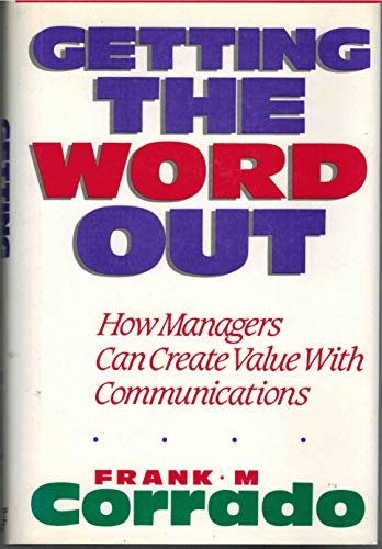 Beispielbild fr Getting the Word Out: How Managers Can Create Value With Communications zum Verkauf von Wonder Book