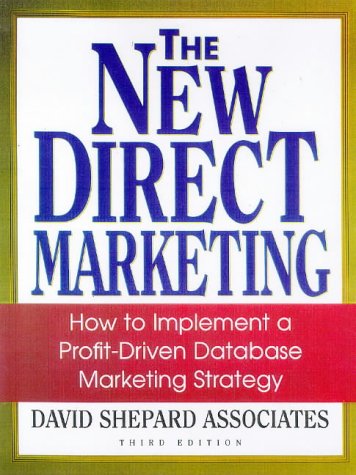 Beispielbild fr The New Direct Marketing: How to Implement a Profit-Driven Database Marketing Strategy zum Verkauf von Wonder Book
