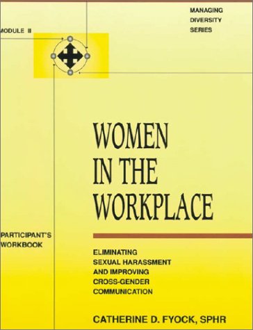 Stock image for Women in the Workplace: Eliminating Sexual Harassment and Improving Cross-Gender Communication : Participant's Workbook (Module II of the Managing D) for sale by Wonder Book