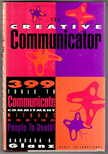 Beispielbild fr Creative Communicator: 399 Goals to Communicate Commitment Without Boring People to Death! zum Verkauf von Anybook.com