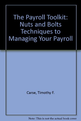 The Payroll Toolkit: Nuts and Bolts Techniques to Manage Your Payroll (9781556238482) by Carse, Timothy F.; Slater, Jeffrey