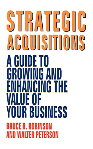 Beispielbild fr Strategic Acquisitions: A Guide to Growing and Enhancing the Value of Your Business zum Verkauf von Wonder Book