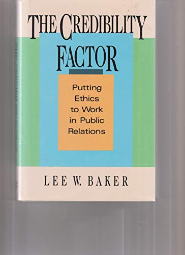 Stock image for Credibility Factor : Putting Ethics to Work in Public Relations for sale by Better World Books