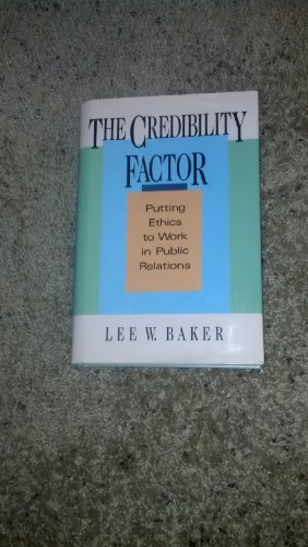 9781556238857: The Credibility Factor: Putting Ethics to Work in Public Relations