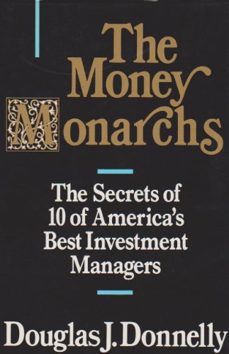 The Money Monarchs: The Secrets of 10 of America's Best Investment Managers