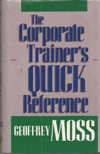 The Corporate Trainer's Quick Reference (9781556239052) by Moss, Geoffrey