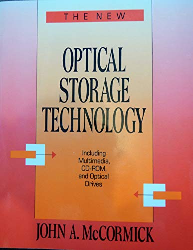 The New Optical Storage Technology: Including Multimedia, Cd-Rom, and Optical Drives (9781556239076) by McCormick, John A.