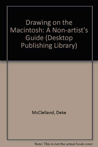 Stock image for Drawing on the Macintosh: A Non-Artist's Guide to Macdraw, Illustrator, Freehand, and Many Others (Desktop Publishing Library) for sale by Wonder Book