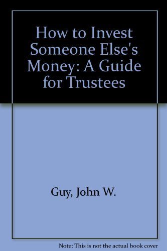 How to Invest Someone Else's Money: A Guide for Trustees