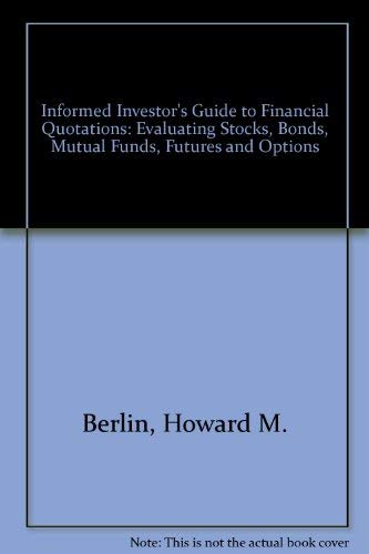 Beispielbild fr The Informed Investor's Guide to Financial Quotations : Evaluating Stocks, Bonds, Mutual Funds, Futures and Option zum Verkauf von Better World Books