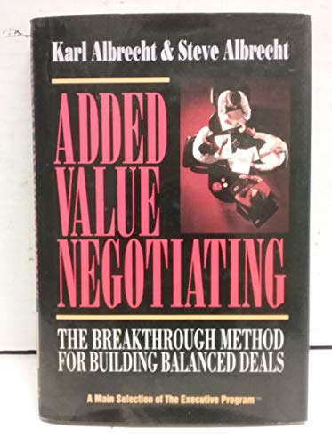 Beispielbild fr Added Value Negotiating: The Breakthrough Method for Building Balanced Deals zum Verkauf von Wonder Book