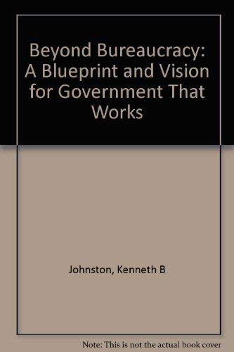 Stock image for Beyond Bureaucracy: A Blueprint and Vision for Government That Works for sale by Wonder Book