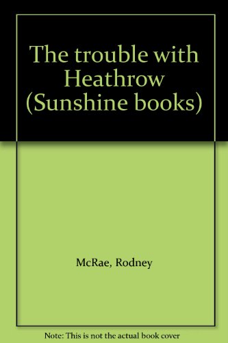 Stock image for The trouble with Heathrow (Sunshine books) for sale by Irish Booksellers