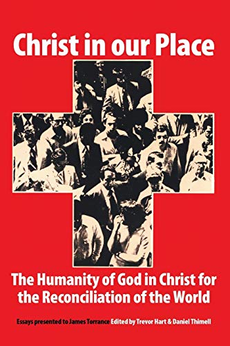 Beispielbild fr Christ in Our Place: The Humanity of God in Christ for the Reconciliation of the World : Essays Presented to Professor James Torrance zum Verkauf von Revaluation Books